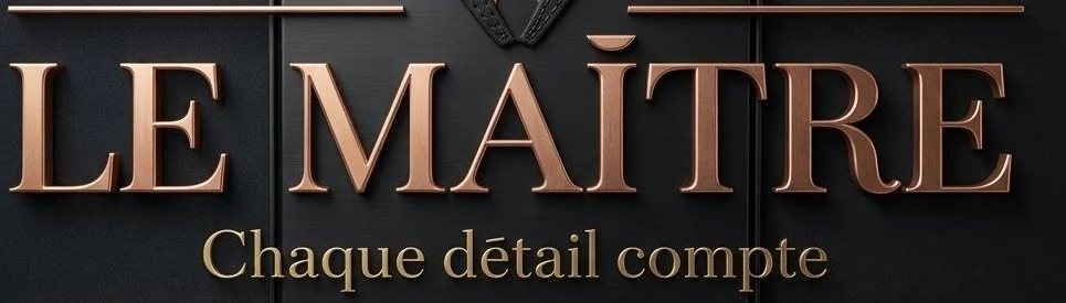 LE MAÎTRE — Chaque détail compte